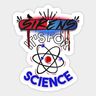 The Sirens Podcast quote "It's For Science" Sticker